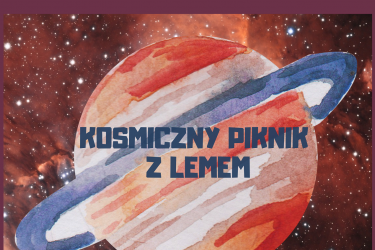 Kosmiczny PIKNIK z LEMEM - już DZIŚ! Przyjdź